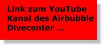 Link zum YouTube Kanal des Airbubble Divecenter …